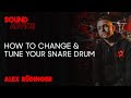 Sound Advice: Alex Rudinger - Change & Tune Your Snare Drum Heads