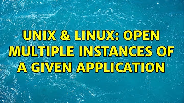 Unix & Linux: Open multiple instances of a given application (2 Solutions!!)