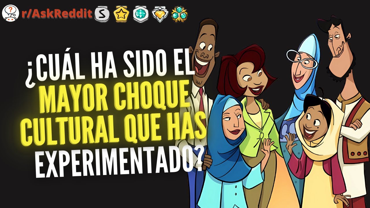 2 HORAS DE ¿Cuál ha sido el mayor choque cultural que has experimentado? - Reddit Pregunta