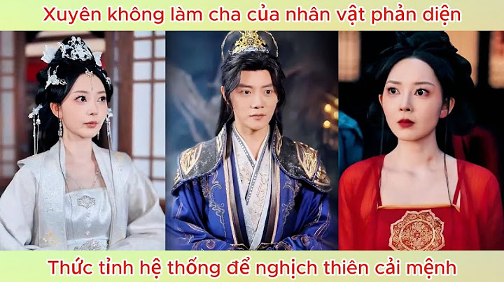Xuyên không làm cha của nhân vật phản diện, ta thức tỉnh hệ thống để nghịch thiên cải mệnh.