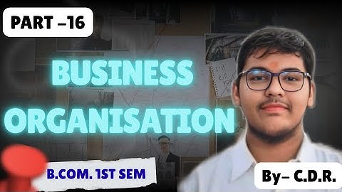 B.COM 1ST SEMESTER | BUSINESS ORGANISATION | PART -16 | MGKVP, HCPGC, UP COLLEGE, BHU ETC | BY CDR |