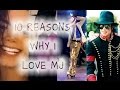 10 REASONS WHY I LOVE Michael Jackson