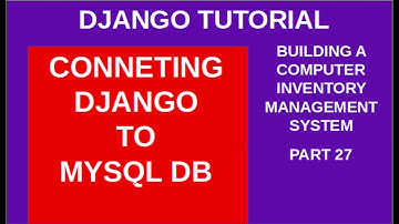 DJANGO – 27 CONNECTING TO MYSQL DATABASE