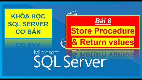 Bài 8: Tạo và sử dụng Store Procedure trong SQL Server