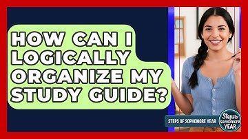 How Can I Logically Organize My Study Guide? - Steps to Sophomore Year