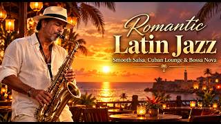 Romantic Latin Jazz 🌅 | Smooth Salsa, Cuban Lounge & Bossa Nova