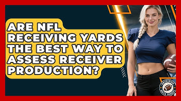 Are NFL Receiving Yards The Best Way To Assess Receiver Production? - Gridiron Data Digest