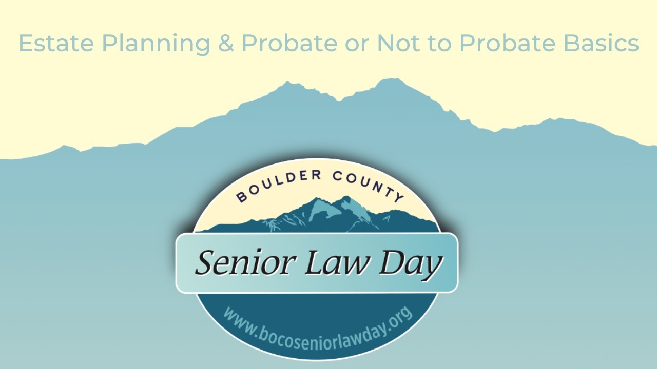 Senior Law Day - Estate Planning & Probate or Not to Probate Basics