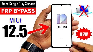 MIUI 12.5  FRP BYPASS | Fixed Google Play Services (Without PC)