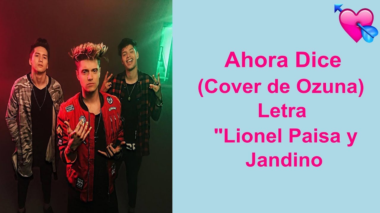 Ahora Dice - Cover de Ozuna - Lionel Jandino y Paisa (Letra) - YouTube