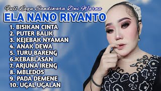 FULL ALBUM TERBARU 2025 ELA NANO RIYANTO BISIKAN CINTA - PUTER BALIK - KEJEBAK NYAMAN