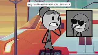 Why That One Friend Is Always So Slow - Part 8
