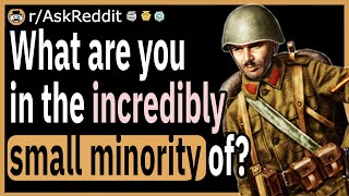 What are you in the incredibly small minority of?