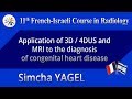 Application of 3D/4DUS and MRI to the diagnosis of congenital heart disease - Simcha YAGEL