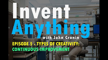 Types of Creativity: Continuous Improvement | Invent Anything with John Cronin Episode 5