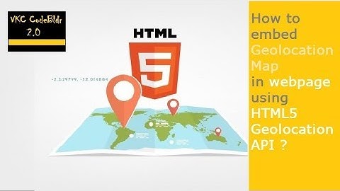 How to embed a Geolocation map in your website with HTML5 ?