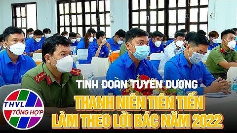 Tỉnh đoàn tuyên dương thanh niên tiên tiến làm theo lời Bác  2022