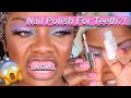 I tried nail polish, for your Teeth... lol