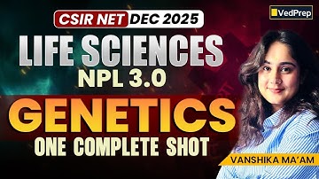 CSIR NET Dec 2025 | NPL 3.0 | Genetics | One Complete Shot | Concepts + PYQs  VedPrep Biology