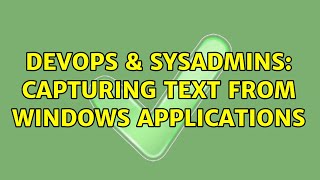 DevOps & SysAdmins: Capturing text from windows applications