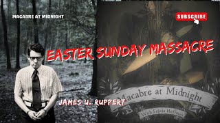 Easter Sunday Massacre: The Murder of The Ruppert Family