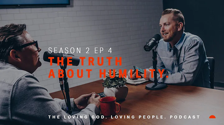 Season 2 Episode 4 | The Truth about Humility. | Loving God. Loving People Podcast