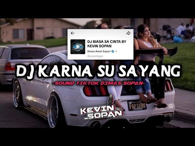 DJ KARNA SU SAYANG || SOUND TIKTOK DIMAS SOPAN - BY KEVIN SOPAN class=