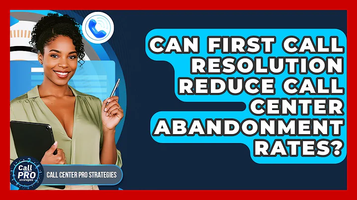 Can First Call Resolution Reduce Call Center Abandonment Rates? - Call Center Pro Strategies