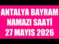 Antalya Bayram Namazı Saat Kaçta? 27 Mayıs 2026