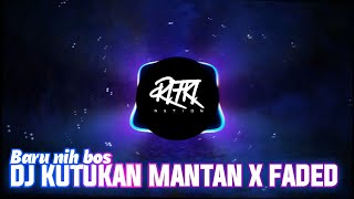 DJ KUTUKAN MANTAN X FADED FULL BASS