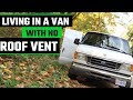 Living With No Roof Vent For One Year | Full-Time Van Life