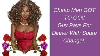 Cheap Men GOT TO GO! Terrence Pays For Dinner With Spare Change! | Extreme Cheapskates