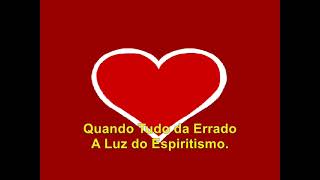 Quando Tudo da Errado - A Luz do Espiritismo.