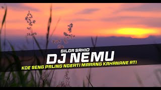 DJ NEMU - Gilga Sahid (Koe seng paling ngerti marang kahanane ati) Remix Galau Slow Bass