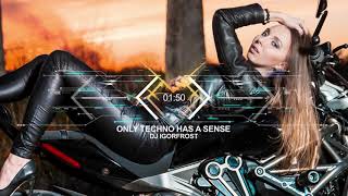 Dj Igorfrost - Only Techno Has A Sense Official Audio Techno