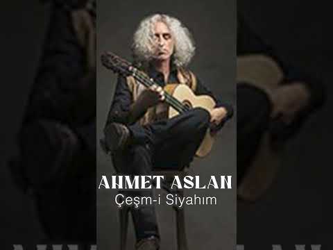 Ahmet Aslan - Çeşm-i Siyahım