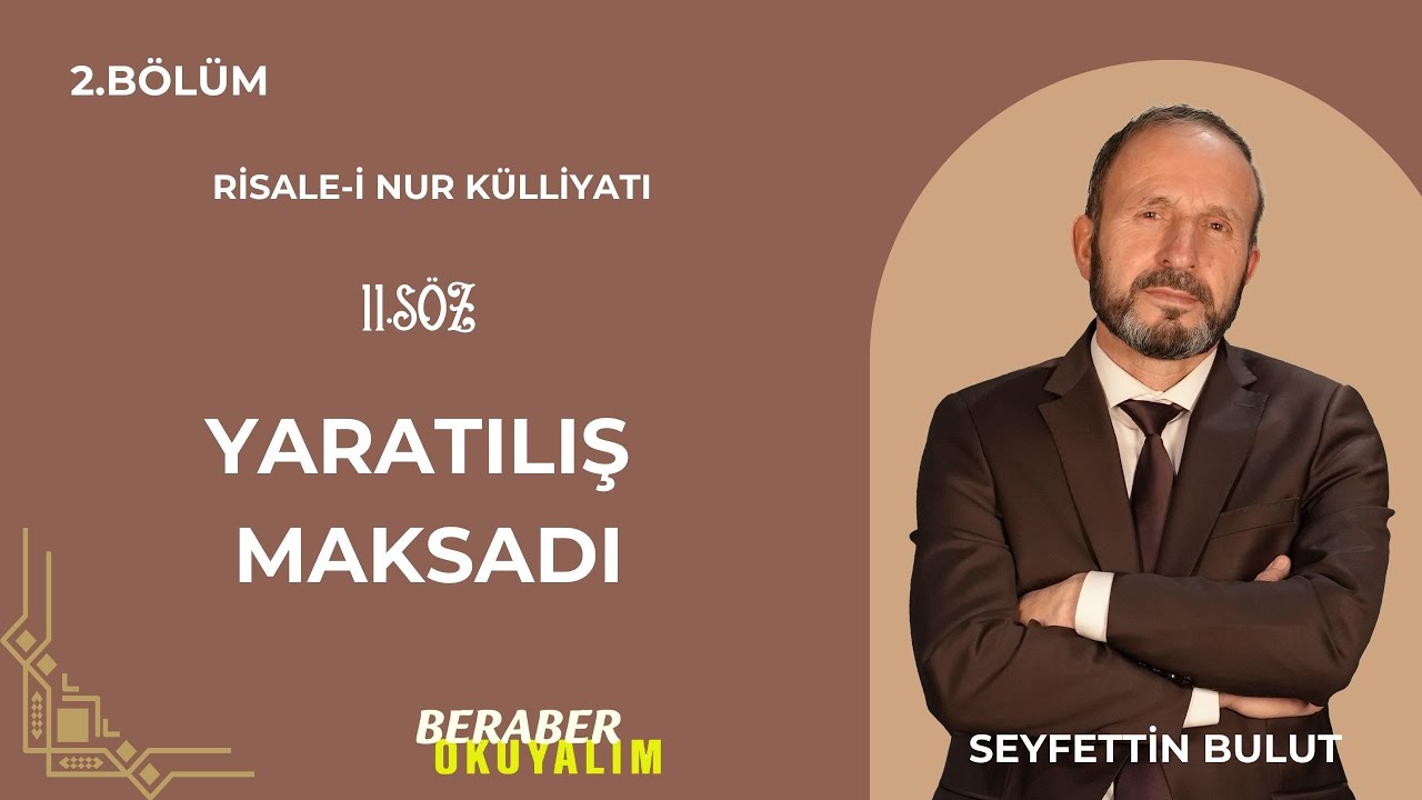 Beraber Okuyalım Risale-i Nur Külliyatı 11. Söz | Yaratılış Maksadı 2. Bölüm