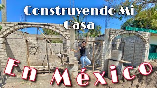 Haciendo Mi Casa En Mexico! | El Proceso