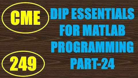 CME | Lecture-249 | Digital Image Processing Essentials for MATLAB Programming Part-24