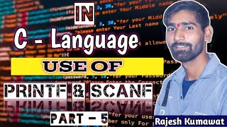In C - Languages uses of Printf & Scanf. Part - 5