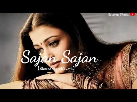 Sajan Sajan  Dil Ka Rishtaa  Slowed And Reverb Song  Lofi Mix Song  Alka Yagnik  Kumar Sanu