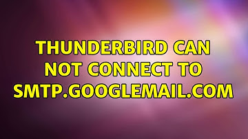 Thunderbird Can not connect to smtp.googlemail.com (2 Solutions!!)