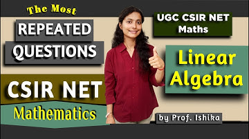 The Most Repeated Questions of Linear Algebra in CSIR NET Mathematics | NET/ GATE/ JAM/ CUET/ PGT |