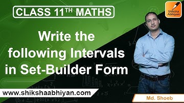 Q7 Write the following Intervals in Set Builder Form | Sets | CBSE Class 11 Maths