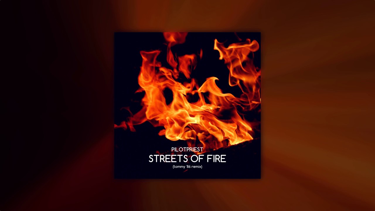 Pilotpriest - Streets Of Fire (Tommy '86 Remix) - 2012