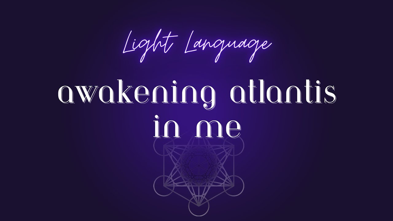 Awakening Atlantis In Me - Light Language - YouTube