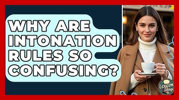 Why Are Intonation Rules So Confusing? - Lexicon Lounge