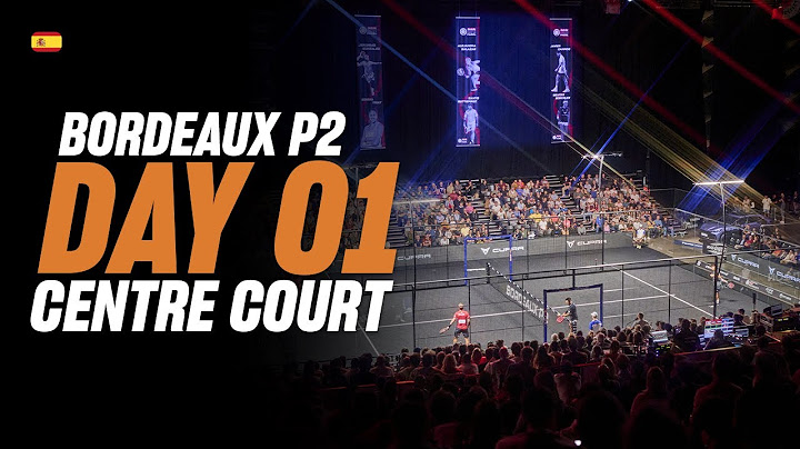 Bordeaux Premier Padel P2: Pista Central (🇪🇸)