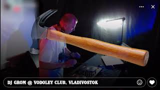 DJ Grom @ Vodoley Club, Vladivostok