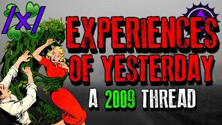 Experiences of Yesterday: A 2009 Thread | 4chan /x/ Paranormal Greentext Stories Thread